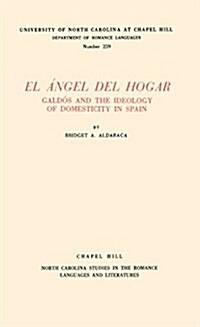 El 햚gel del Hogar: Gald�s and the Ideology of Domesticity in Spain (Paperback)
