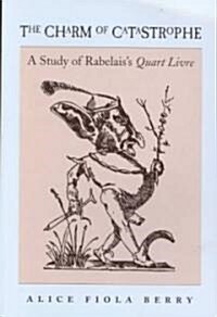 The Charm of Catastrophe: A Study of Rabelaiss Quart Livre (Rls 267) (Paperback)