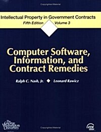 Intellectual Property in Government Contracts, Volume III: Computer Software, Information, and Contract Remedies, Fifth Edition (Paperback, 5)