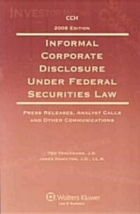 Informal Corporate Disclosure Under Federal Securities Law 2008 (Paperback)