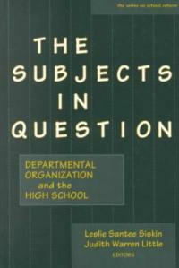 The subjects in question : departmental organization and the high school