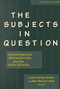 The Subjects in Question: Departmental Organization and the High School (Paperback)