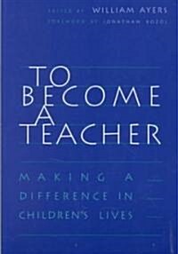 To Become a Teacher: Making a Difference in Childrens Lives (Paperback)