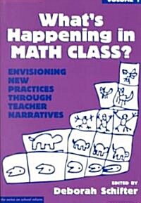 Whats Happening in Math Class: Envisioning New Practices Through Teacher Narratives (Paperback)