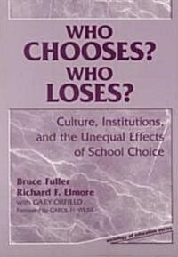 Who Chooses? Who Loses?: Culture, Institutions, and the Unequal Effects of School Choice (Paperback)