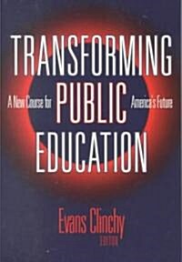 Transforming Public Education: A New Course for Americas Future (Paperback)
