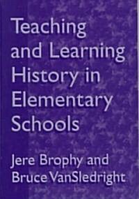 Teaching and Learning History in Elementary Schools (Paperback)