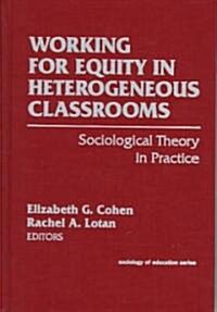 Working for Equity in Heterogeneous Classrooms: Sociological Theory in Practice (Hardcover)