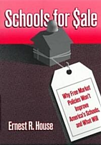 Schools for Sale: Why Free Market Policies Wont Improve Americas Schools, and What Will (Paperback)