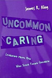 Uncommon Caring: Learning from Men Who Teach Young Children (Paperback)