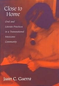 Close to Home: Oral and Literate Practices in a Transnational Mexicano Community (Paperback)