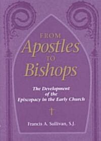 From Apostles to Bishops: The Development of the Episcopacy in the Early Church (Hardcover)