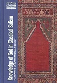 Knowledge of God in Classical Sufism: Foundations of Islamic Mystical Theology (Hardcover)