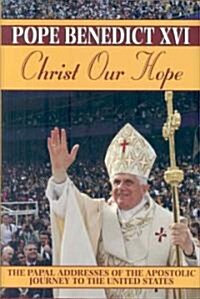 Christ Our Hope: The Papal Addresses of the Apostolic Journey to the United States (Hardcover)