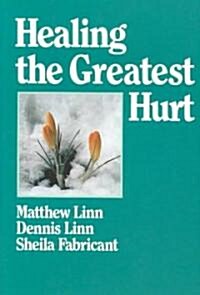 Healing the Greatest Hurt (Paperback)