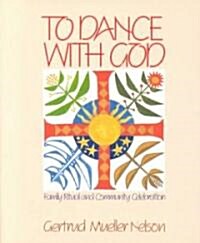 To Dance with God: Family Ritual and Community Celebration (Paperback)