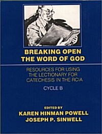 Breaking Open the Word of God: Resources for Using the Lectionary for Catechesis in the Rcia Cycle B                                                   (Paperback)