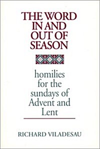 The Word in and Out of Season: Homilies for the Sundays of Advent and Lent (Paperback)