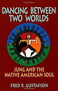 Dancing Between Two Worlds: Jung and the Native American Soul (Paperback)