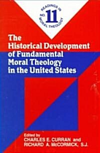 The Historical Development of Fundamental Moral Theology in the United States (No. 11): Readings in Moral Theology No. 11 (Paperback)