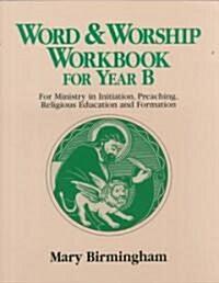 Word & Worship Workbook for Year B: For Ministry in Initiation, Preaching, Religious Education (Paperback)