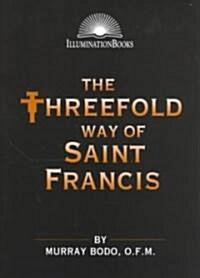 The Threefold Way of St. Francis (Paperback)