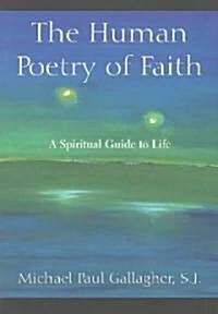 The Human Poetry of Faith: A Spiritual Guide to Life (Paperback)