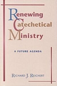 Renewing Catechetical Ministry: A Future Agenda (Paperback)