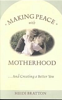 Making Peace with Motherhood... and Creating a Better You (Paperback)