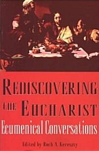 Rediscovering the Eucharist: Ecumenical Conversations (Paperback)