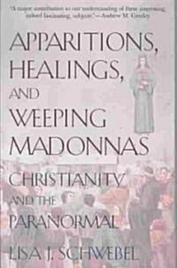 Apparitions, Healings, and Weeping Madonnas: Christianity and the Paranormal (Paperback)