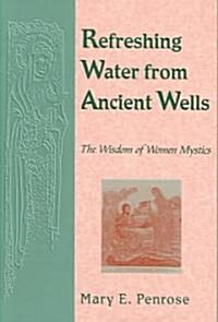 Refreshing Water from Ancient Wells: The Wisdom of Women Mystics (Paperback)
