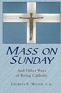 Mass on Sunday: And Other Ways of Being Catholic (Paperback)