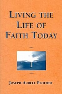 Living The Life Of Faith Today (Paperback)