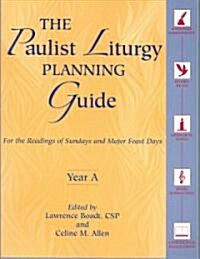 The Paulist Liturgy Planning Guide: For the Readings of Sundays and Major Feast Days Year a (Paperback)