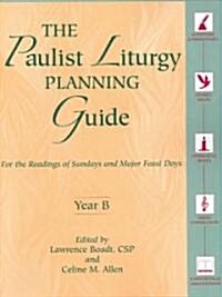 The Paulist Liturgy Planning Guide: For the Readings of Sundays and Major Feast Days Year B (Paperback)