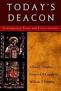 Todays Deacon: Contemporary Issues and Cross-Currents (Paperback)