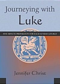 Journeying with Luke: Five Minute Preparation for Each Sunday Liturgy (Paperback)