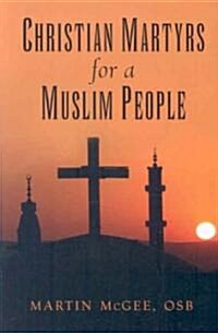 Christian Martyrs for a Muslim People (Paperback)