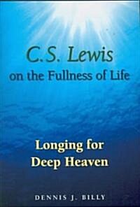 C. S. Lewis on the Fullness of Life: Longing for Deep Heaven (Paperback)