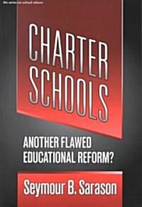 Charter Schools: Another Flawed Educational Reform? (Paperback)