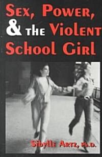 Sex, Power, and the Violent School Girl (Paperback)