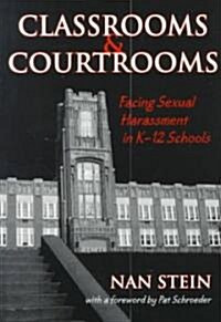 Classrooms and Courtrooms: Facing Sexual Harassment in K-12 Schools (Paperback)