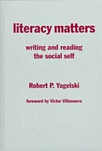 Literacy Matters: Writing and Reading the Social Self (Hardcover)