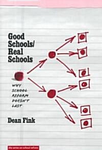 Good Schools/Real Schools: Why School Reform Doesnt Last (Paperback)