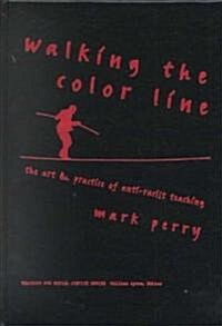 Walking the Color Line: The Art and Practice of Anti-Racist Teaching (Hardcover)