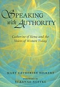 Speaking with Authority: Catherine of Siena and the Voices of Women Today (Paperback)