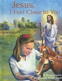 Jesus, I Feel Close to You (Hardcover)