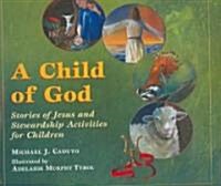 A Child of God: Stories of Jesus and Stewardship Activities for Children (Hardcover)