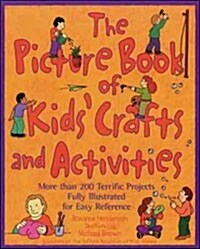 The Picture Book of Kids Crafts and Activities: More than 200 Terrific Projects Fully Illustrated for Easy Reference (Paperback)